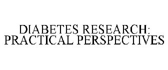 DIABETES RESEARCH: PRACTICAL PERSPECTIVES