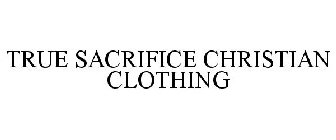 TRUE SACRIFICE CHRISTIAN CLOTHING