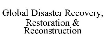 GLOBAL DISASTER RECOVERY, RESTORATION &RECONSTRUCTION