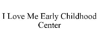 I LOVE ME EARLY CHILDHOOD CENTER