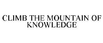 CLIMB THE MOUNTAIN OF KNOWLEDGE