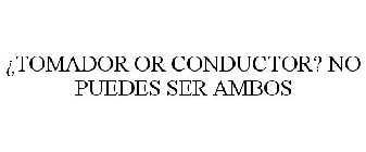 ¿TOMADOR OR CONDUCTOR? NO PUEDES SER AMBOS