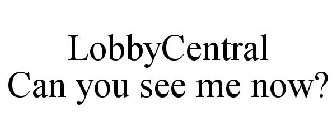 LOBBYCENTRAL CAN YOU SEE ME NOW?