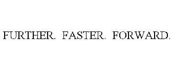 FURTHER. FASTER. FORWARD.