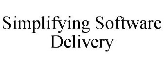 SIMPLIFYING SOFTWARE DELIVERY