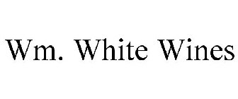 WM. WHITE WINES
