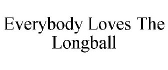 EVERYBODY LOVES THE LONGBALL