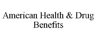 AMERICAN HEALTH & DRUG BENEFITS