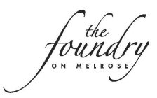 THE FOUNDRY ON MELROSE