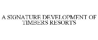 A SIGNATURE DEVELOPMENT OF TIMBERS RESORTS