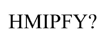 HMIPFY?