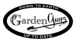 GARDEN GUYS DOWN TO EARTH UP TO DATE