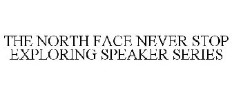 THE NORTH FACE NEVER STOP EXPLORING SPEAKER SERIES