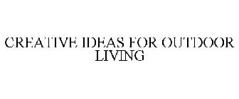 CREATIVE IDEAS FOR OUTDOOR LIVING