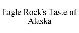 EAGLE ROCK'S TASTE OF ALASKA