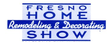 FRESNO HOME REMODELING & DECORATING SHOW