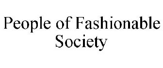 PEOPLE OF FASHIONABLE SOCIETY
