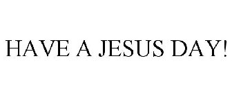 HAVE A JESUS DAY!