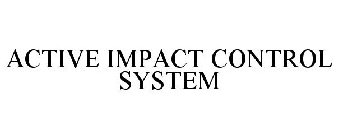 ACTIVE IMPACT CONTROL SYSTEM