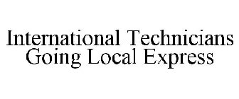 INTERNATIONAL TECHNICIANS GOING LOCAL EXPRESS