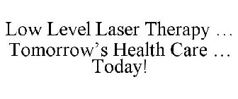 LOW LEVEL LASER THERAPY ... TOMORROW'S HEALTH CARE ... TODAY!