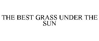 THE BEST GRASS UNDER THE SUN
