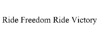 RIDE FREEDOM RIDE VICTORY