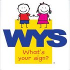 WYS WHAT'S YOUR SIGN?