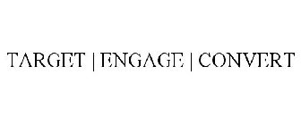 TARGET | ENGAGE | CONVERT