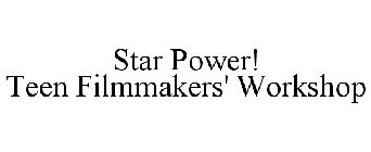 STAR POWER! TEEN FILMMAKERS' WORKSHOP