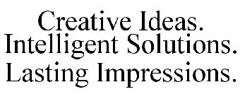 CREATIVE IDEAS. INTELLIGENT SOLUTIONS. LASTING IMPRESSIONS.