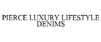 PIERCE LUXURY LIFESTYLE DENIMS