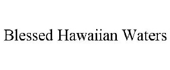 BLESSED HAWAIIAN WATERS