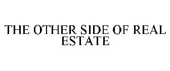 THE OTHER SIDE OF REAL ESTATE