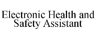 ELECTRONIC HEALTH AND SAFETY ASSISTANT