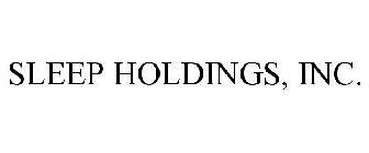 SLEEP HOLDINGS, INC.