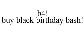 B4! BUY BLACK BIRTHDAY BASH!