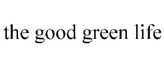 THE GOOD GREEN LIFE