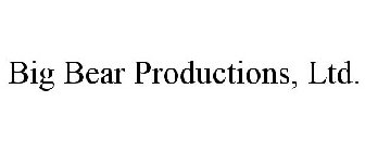 BIG BEAR PRODUCTIONS, LTD.
