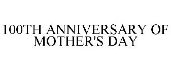 100TH ANNIVERSARY OF MOTHER'S DAY