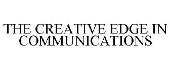THE CREATIVE EDGE IN COMMUNICATIONS