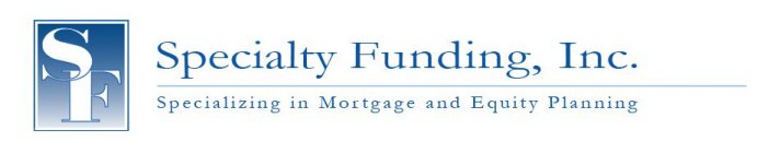 SF SPECIALTY FUNDING, INC. SPECIALIZING MORTGAGE AND EQUITY PLANNING