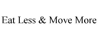 EAT LESS & MOVE MORE