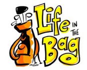 LIFE IN THE BAG
