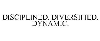 DISCIPLINED. DIVERSIFIED. DYNAMIC.