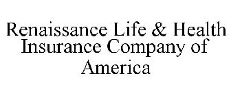 RENAISSANCE LIFE & HEALTH INSURANCE COMPANY OF AMERICA