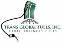 TRANS GLOBAL FUELS, INC. EARTH FRIENDLY FUELS