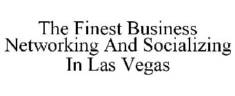 THE FINEST BUSINESS NETWORKING AND SOCIALIZING IN LAS VEGAS