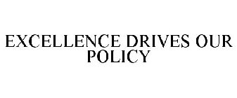 EXCELLENCE DRIVES OUR POLICY