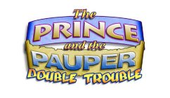 THE PRINCE AND THE PAUPER DOUBLE TROUBLE